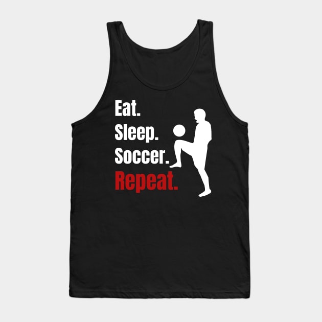 Eat Sleep Soccer Repeat - Funny Soccer Player Gifts Tank Top by fromherotozero